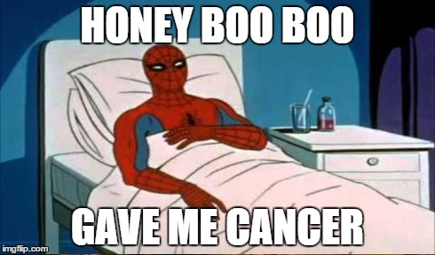 HONEY BOO BOO GAVE ME CANCER | made w/ Imgflip meme maker