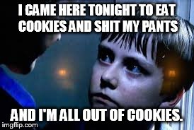 I CAME HERE TONIGHT TO EAT COOKIES AND SHIT MY PANTS AND I'M ALL OUT OF COOKIES. | image tagged in the walking dead,sam,carol | made w/ Imgflip meme maker