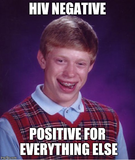 Bad Luck Brian Meme | HIV NEGATIVE POSITIVE FOR EVERYTHING ELSE | image tagged in memes,bad luck brian | made w/ Imgflip meme maker