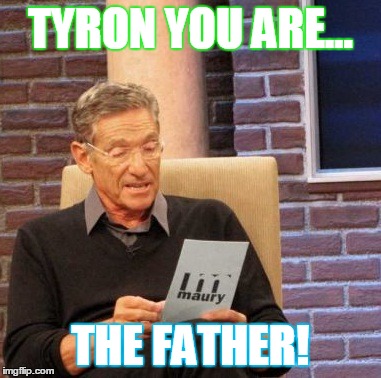 Maury Lie Detector | TYRON YOU ARE... THE FATHER! | image tagged in memes,maury lie detector | made w/ Imgflip meme maker
