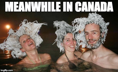 Meanwhile in Canada  | MEANWHILE IN CANADA | image tagged in canada | made w/ Imgflip meme maker