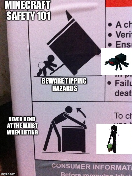 Minecraft Safety | MINECRAFT SAFETY 101 NEVER BEND AT THE WAIST WHEN LIFTING BEWARE TIPPING HAZARDS | image tagged in minecraft,spider,enderman,safety | made w/ Imgflip meme maker