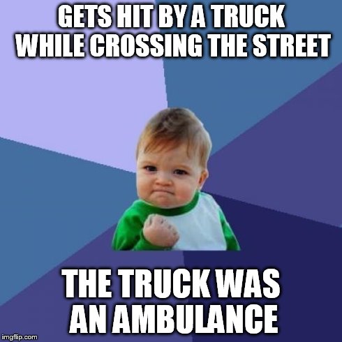 So then I was all ready to go to the hospital...  | GETS HIT BY A TRUCK WHILE CROSSING THE STREET THE TRUCK WAS AN AMBULANCE | image tagged in memes,success kid,lol,road,spiderman hospital,pain | made w/ Imgflip meme maker