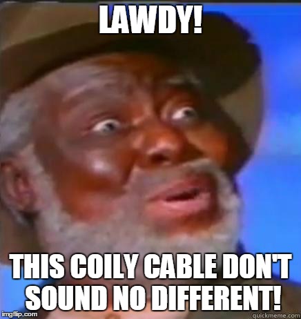 Suprised Black Guy | LAWDY! THIS COILY CABLE DON'T SOUND NO DIFFERENT! | image tagged in suprised black guy | made w/ Imgflip meme maker