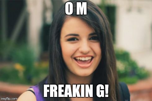 Rebecca Black | O M FREAKIN G! | image tagged in memes,rebecca black | made w/ Imgflip meme maker
