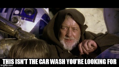 THIS ISN'T THE CAR WASH YOU'RE LOOKING FOR | image tagged in car wash | made w/ Imgflip meme maker