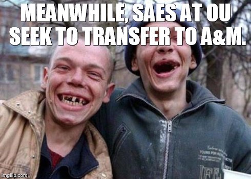 Ugly Twins | MEANWHILE, SAES AT OU SEEK TO TRANSFER TO A&M. | image tagged in memes,ugly twins | made w/ Imgflip meme maker