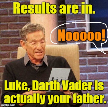 Maury Lie Detector Meme | Results are in. Luke, Darth Vader is actually your father. Nooooo! | image tagged in memes,maury lie detector | made w/ Imgflip meme maker