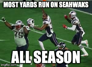 MOST YARDS RUN ON SEAHWAKS ALL SEASON | image tagged in patriots | made w/ Imgflip meme maker