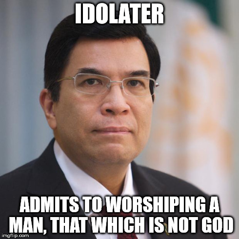 Eduardo Manalo | IDOLATER ADMITS TO WORSHIPING A MAN, THAT WHICH IS NOT GOD | image tagged in eduardo manalo | made w/ Imgflip meme maker