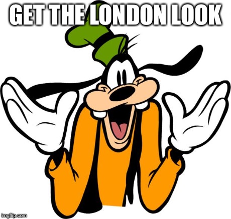 goofys hat | GET THE LONDON LOOK | image tagged in goofys hat | made w/ Imgflip meme maker