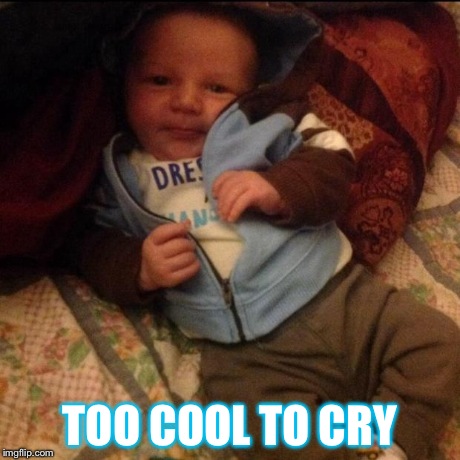 TOO COOL TO CRY | image tagged in too cool to cry | made w/ Imgflip meme maker