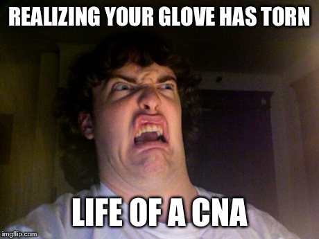 Oh No | REALIZING YOUR GLOVE HAS TORN LIFE OF A CNA | image tagged in memes,oh no | made w/ Imgflip meme maker