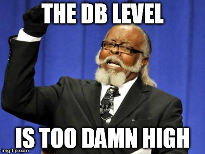 Too Damn High Meme | THE DB LEVEL IS TOO DAMN HIGH | image tagged in memes,too damn high | made w/ Imgflip meme maker