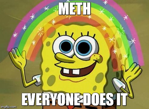 Imagination Spongebob | METH EVERYONE DOES IT | image tagged in memes,imagination spongebob | made w/ Imgflip meme maker