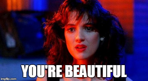 YOU'RE BEAUTIFUL | image tagged in heathers,sarcasm,beautiful | made w/ Imgflip meme maker