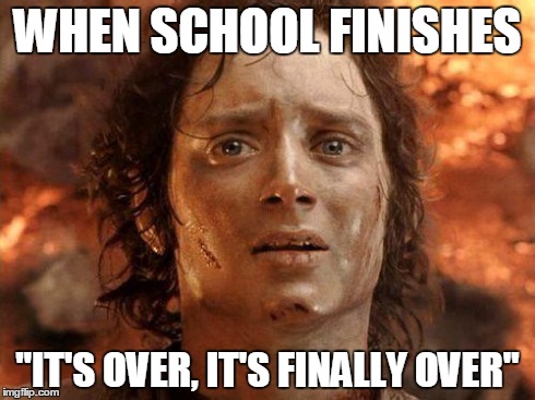 It's Over | WHEN SCHOOL FINISHES "IT'S OVER, IT'S FINALLY OVER" | image tagged in it's over | made w/ Imgflip meme maker