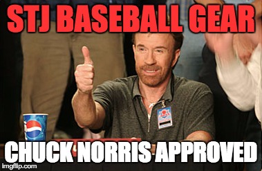 Chuck Norris Approves | STJ BASEBALL GEAR CHUCK NORRIS APPROVED | image tagged in memes,chuck norris approves | made w/ Imgflip meme maker