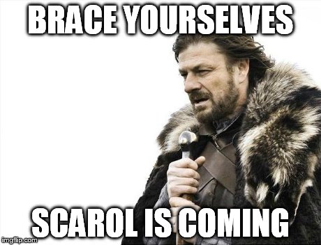Brace Yourselves X is Coming | BRACE YOURSELVES SCAROL IS COMING | image tagged in memes,brace yourselves x is coming | made w/ Imgflip meme maker