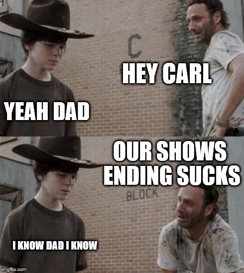 Rick and Carl | HEY CARL YEAH DAD OUR SHOWS ENDING SUCKS I KNOW DAD I KNOW | image tagged in memes,rick and carl | made w/ Imgflip meme maker