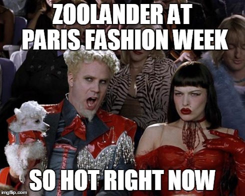 Mugatu So Hot Right Now Meme | ZOOLANDER AT PARIS FASHION WEEK SO HOT RIGHT NOW | image tagged in memes,mugatu so hot right now | made w/ Imgflip meme maker