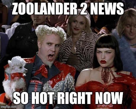 Mugatu So Hot Right Now | ZOOLANDER 2 NEWS SO HOT RIGHT NOW | image tagged in memes,mugatu so hot right now | made w/ Imgflip meme maker