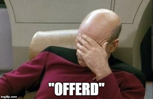 Captain Picard Facepalm Meme | "OFFERD" | image tagged in memes,captain picard facepalm | made w/ Imgflip meme maker