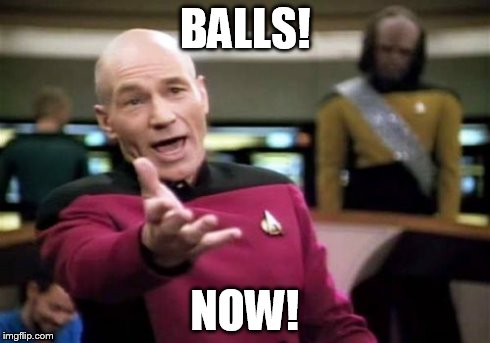Picard Wtf | BALLS! NOW! | image tagged in memes,picard wtf | made w/ Imgflip meme maker