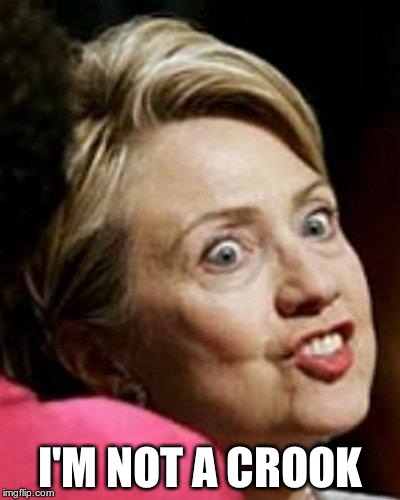 Hillary Clinton Fish | I'M NOT A CROOK | image tagged in hillary clinton fish | made w/ Imgflip meme maker