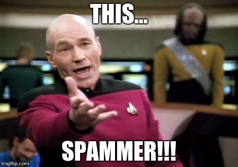 Picard Wtf Meme | THIS... SPAMMER!!! | image tagged in memes,picard wtf | made w/ Imgflip meme maker