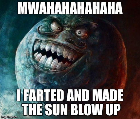 I Lied 2 | MWAHAHAHAHAHA I FARTED AND MADE THE SUN BLOW UP | image tagged in memes,i lied 2 | made w/ Imgflip meme maker