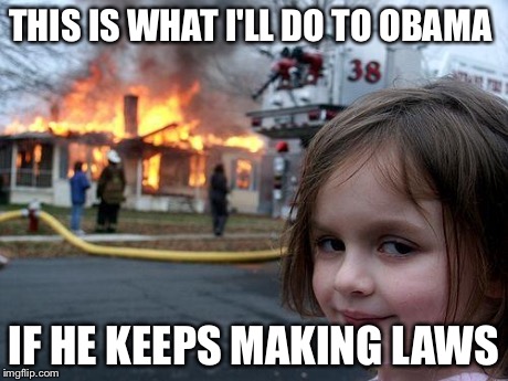 Disaster Girl Meme | THIS IS WHAT I'LL DO TO OBAMA IF HE KEEPS MAKING LAWS | image tagged in memes,disaster girl | made w/ Imgflip meme maker