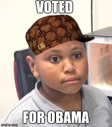 Minor Mistake Marvin | VOTED FOR OBAMA | image tagged in memes,minor mistake marvin,scumbag | made w/ Imgflip meme maker