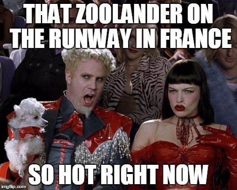 Mugatu So Hot Right Now Meme | THAT ZOOLANDER ON THE RUNWAY IN FRANCE SO HOT RIGHT NOW | image tagged in memes,mugatu so hot right now | made w/ Imgflip meme maker