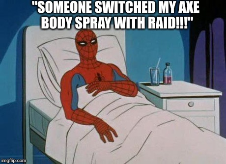 Spiderman Hospital | "SOMEONE SWITCHED MY AXE BODY SPRAY WITH RAID!!!" | image tagged in memes,spiderman hospital,spiderman | made w/ Imgflip meme maker