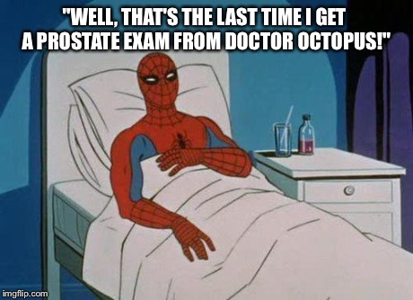 Spiderman Hospital Meme | "WELL, THAT'S THE LAST TIME I GET A PROSTATE EXAM FROM DOCTOR OCTOPUS!" | image tagged in memes,spiderman hospital,spiderman | made w/ Imgflip meme maker