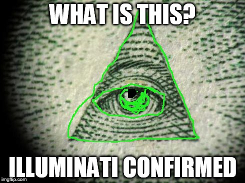 Illuminati | WHAT IS THIS? ILLUMINATI CONFIRMED | image tagged in illuminati | made w/ Imgflip meme maker