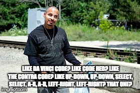 Chango | LIKE DA VINCI CODE? LIKE CODE RED? LIKE THE CONTRA CODE? LIKE UP-DOWN, UP-DOWN, SELECT, SELECT, A-B, A-B, LEFT-RIGHT, LEFT-RIGHT? THAT ONE? | image tagged in the most interesting man in the world | made w/ Imgflip meme maker