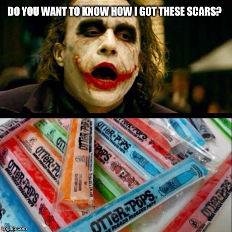 Worth the pain | DO YOU WANT TO KNOW HOW I GOT THESE SCARS? | image tagged in memes | made w/ Imgflip meme maker