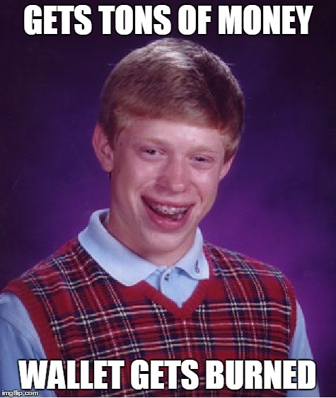 Bad Luck Brian Meme | GETS TONS OF MONEY WALLET GETS BURNED | image tagged in memes,bad luck brian | made w/ Imgflip meme maker