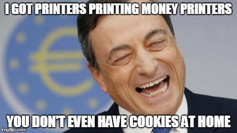Draghi spending money on the markets | I GOT PRINTERS PRINTING MONEY PRINTERS YOU DON'T EVEN HAVE COOKIES AT HOME | image tagged in draghi,ecb,ezb,quantitive easing,money | made w/ Imgflip meme maker