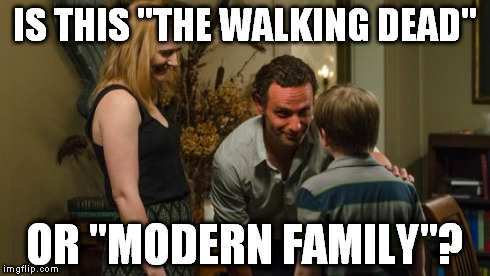 Rick and Jessie TWD | IS THIS "THE WALKING DEAD" OR "MODERN FAMILY"? | image tagged in rick and jessie twd | made w/ Imgflip meme maker