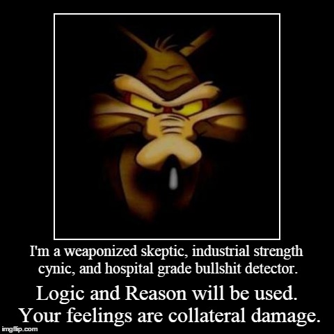 Weaponized Skeptic | image tagged in funny,demotivationals | made w/ Imgflip demotivational maker