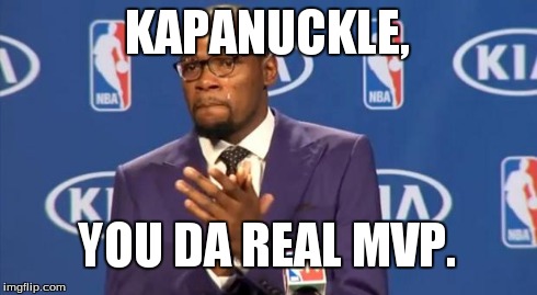 You The Real MVP Meme | KAPANUCKLE, YOU DA REAL MVP. | image tagged in memes,you the real mvp | made w/ Imgflip meme maker