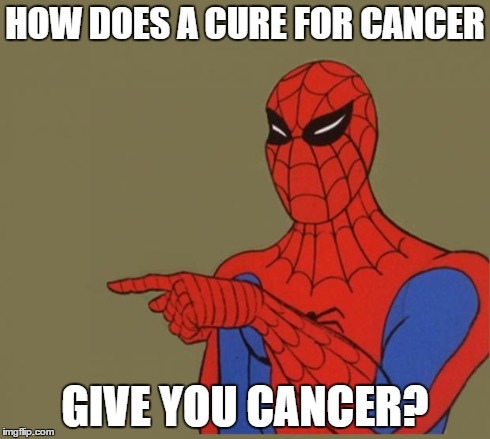 Spiderman Disagrees | HOW DOES A CURE FOR CANCER GIVE YOU CANCER? | image tagged in spiderman disagrees | made w/ Imgflip meme maker