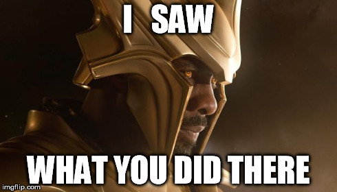 I   SAW WHAT YOU DID THERE | image tagged in heimdall saw what you did there | made w/ Imgflip meme maker