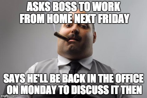 I Guess I Won T Be Working From Home This Friday Imgflip