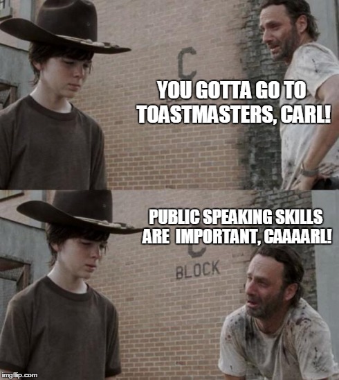 Rick and Carl Meme | YOU GOTTA GO TO TOASTMASTERS, CARL! PUBLIC SPEAKING SKILLS ARE  IMPORTANT, CAAAARL! | image tagged in memes,rick and carl | made w/ Imgflip meme maker