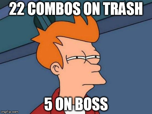 Futurama Fry Meme | 22 COMBOS ON TRASH 5 ON BOSS | image tagged in memes,futurama fry | made w/ Imgflip meme maker