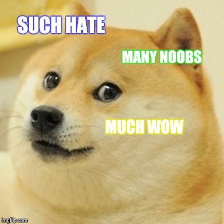 Doge | SUCH HATE MANY NOOBS MUCH WOW | image tagged in memes,doge | made w/ Imgflip meme maker